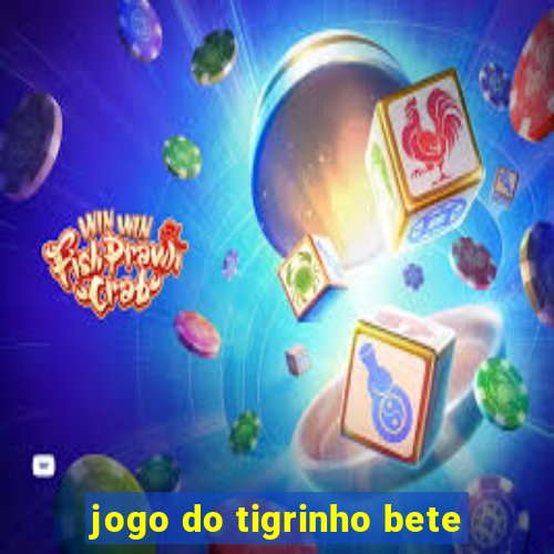 jogo do tigrinho bete